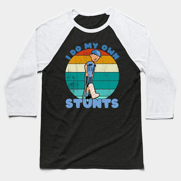 I Do My Own Stunts Funny Broken Leg Injury Get Well Gifts graphic Baseball T-Shirt by theodoros20